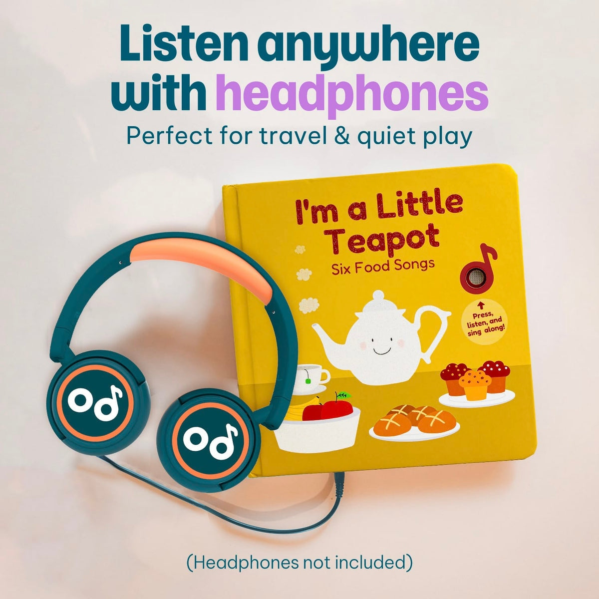 
A children's board book titled "I'm a Little Teapot" with six food songs, shown next to teal and orange headphones on a light background. Text at the top reads "Listen anywhere with headphones" and "Perfect for travel & quiet play," with a note at the bottom saying "(Headphones not included)".